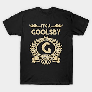 Goolsby Name Shirt - It Is A Goolsby Thing You Wouldn't Understand T-Shirt